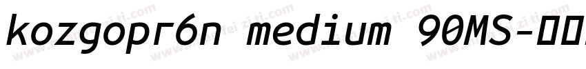 kozgopr6n medium 90MS字体转换